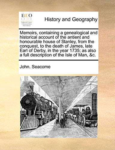 Memoirs, Containing a Genealogical and Historical Account of the Antient and Hon [Paperback]