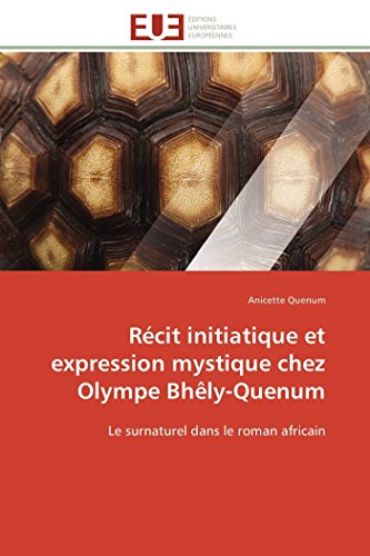 Rcit Initiatique Et Expression Mystique Chez Olympe Bhly-Quenum Le Surnaturel [Paperback]