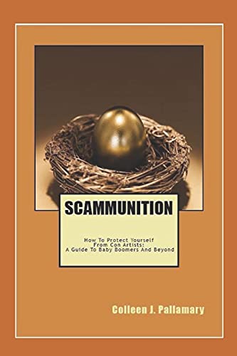 Scammunition  Ho to Protect Yourself from con Artists a Guide for Baby Boomer [Paperback]