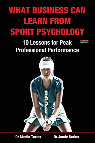 What Business Can Learn From Sport Psychology Ten Lessons For Peak Professional [Paperback]