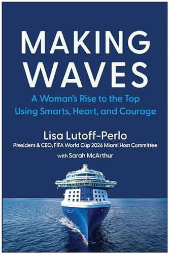 Making Waves: A Woman's Rise to the Top Using Smarts, Heart, and Courage [Hardcover]