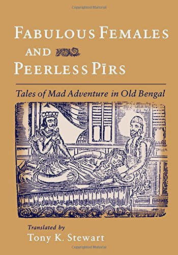 Fabulous Females and Peerless Pirs Tales of Mad Adventure in Old Bengal [Paperback]