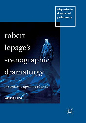 Robert Lepages Scenographic Dramaturgy: The Aesthetic Signature at Work [Paperback]