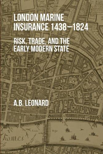 London Marine Insurance 1438-1824 Risk, Trade, and the Early Modern State [Hardcover]