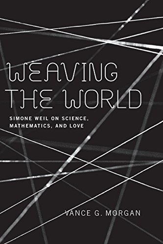 Weaving the World Simone Weil on Science, Mathematics, and Love [Paperback]