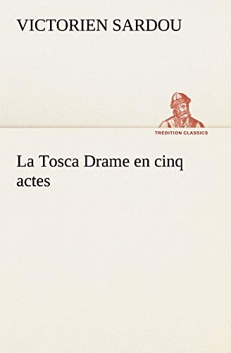 La Tosca Drame En Cinq Actes (tredition Classics) (french Edition) [Paperback]