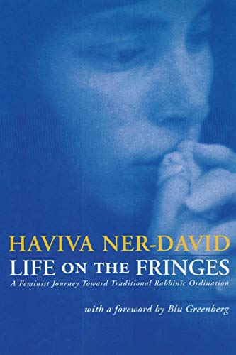 Life On The Fringes A Feminist Journey Toard Traditional Rabbinic Ordination [Paperback]