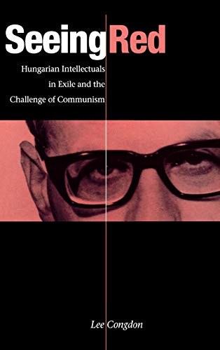 Seeing Red Hungarian Intellectuals in Exile and the Challenge of Communism [Hardcover]