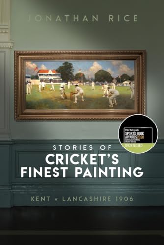 The Stories of Cricket's Finest Painting: Kent v Lancashire 1906 [Hardcover]