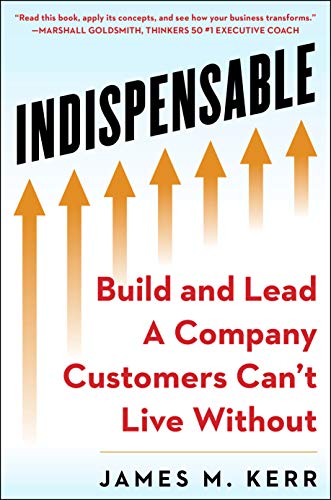 INDISPENSABLE: Build and Lead A Company Custo