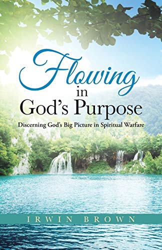 Floing in God's Purpose  Discerning God's Big Picture in Spiritual Warfare [Paperback]