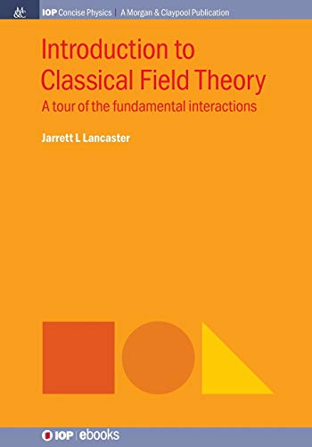 Introduction to Classical Field Theory A Tour of the Fundamental Interactions [Paperback]