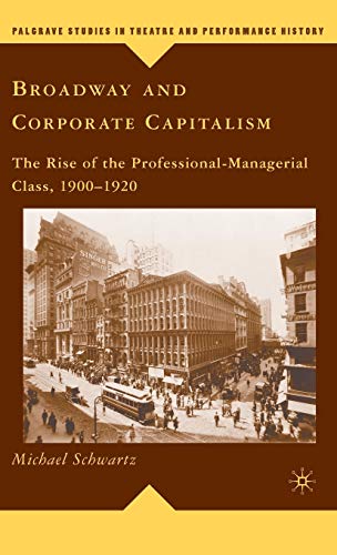 Broadway and Corporate Capitalism: The Rise of the Professional-Managerial Class [Hardcover]