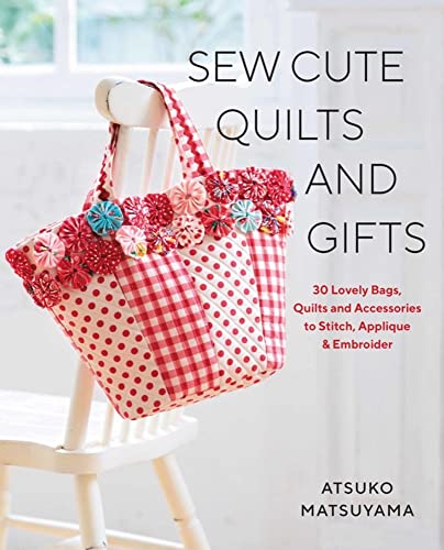 Sew Cute Quilts and Gifts: 30 Lovely Bags, Quilts and Accessories to Stitch, App [Paperback]