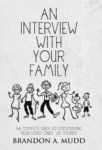 An Intervie With Your Family The Complete Guide To Documenting Your Loved Ones [Hardcover]