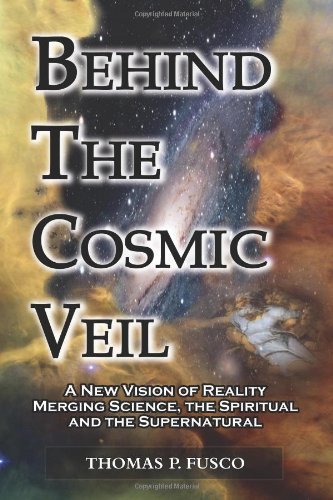 Behind The Cosmic Veil A Ne Vision Of Reality Merging Science, The Spiritual A [Paperback]