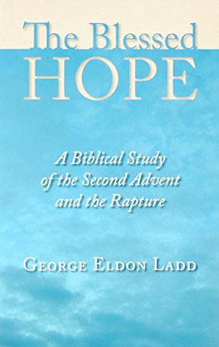 The Blessed Hope: A Biblical Study Of The Second Advent And The Rapture [Paperback]