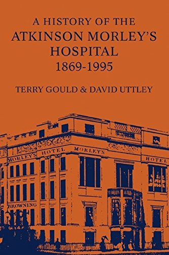 A History of the Atkinson Morley's Hospital 1869-1995 [Hardcover]