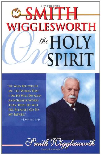 Smith Wigglesworth On The Holy Spirit [Paperback]