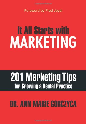 It All Starts With Marketing 201 Marketing Tips For Groing A Dental Practice [Hardcover]