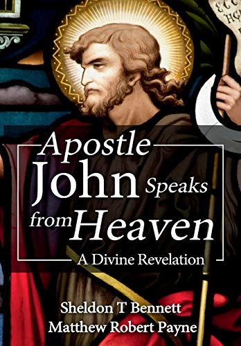 Apostle John Speaks From Heaven A Divine Revelation [Hardcover]