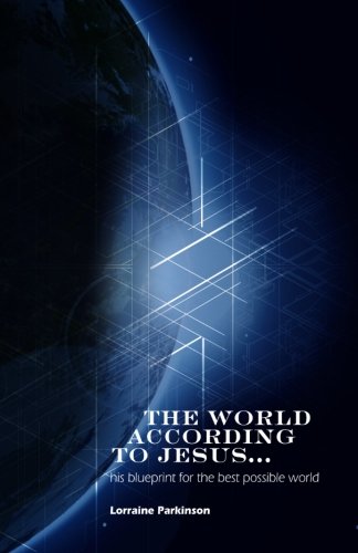 The World According To Jesus ... His Blueprint For The Best Possible World [Paperback]