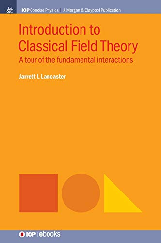 Introduction to Classical Field Theory A Tour of the Fundamental Interactions [Hardcover]