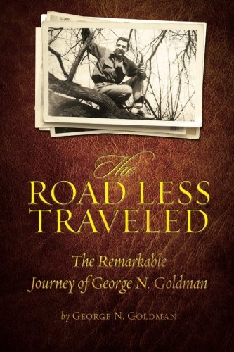 The Road Less Traveled The Remarkable Journey Of George N. Goldman [Paperback]