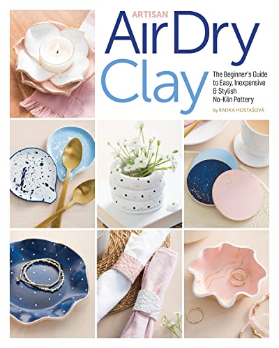 Artisan Air-Dry Clay: The Beginners Guide to Easy, Inexpensive & Stylish No [Paperback]