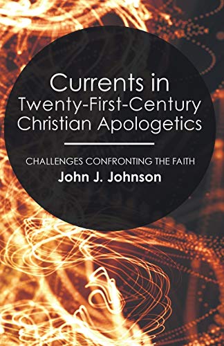 Currents in Tenty-First-Century Christian Apologetics  Challenges Confronting  [Paperback]