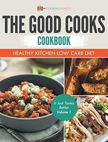 Good Cooks Cookbook  Healthy Kitchen Lo Carb Diet - It Just Tastes Better Volu [Hardcover]