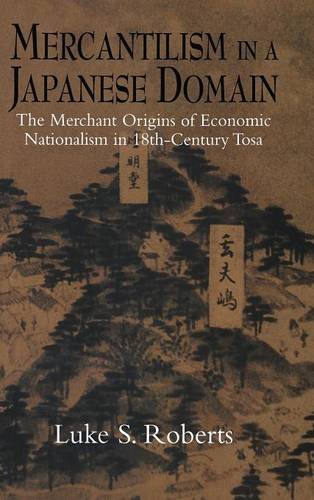 Mercantilism in a Japanese Domain The Merchant Origins of Economic Nationalism  [Hardcover]