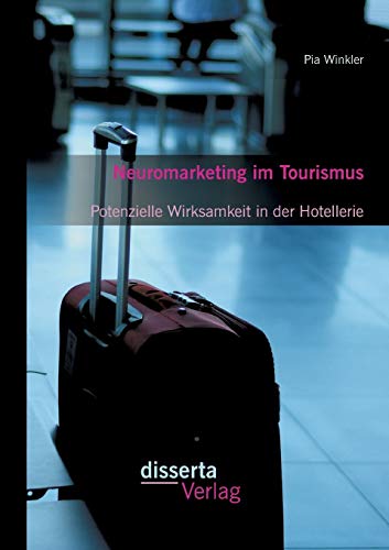 Neuromarketing Im Tourismus Potenzielle Wirksamkeit In Der Hotellerie (german E [Paperback]