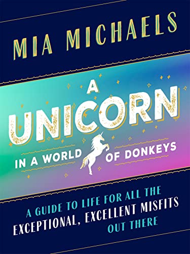 A Unicorn in a World of Donkeys: A Guide to Life for All the Exceptional, Excell [Hardcover]