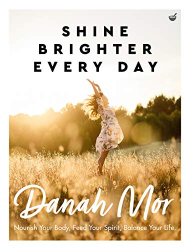 Shine Brighter Every Day: Nourish Your Body, Feed Your Spirit, Balance Your Life [Paperback]