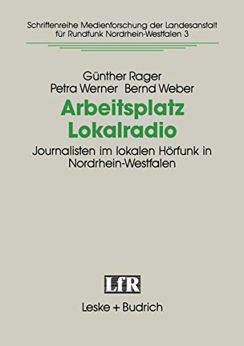 Arbeitsplatz Lokalradio: Journalisten im lokalen Hrfunk in Nordrhein-Westfalen [Paperback]