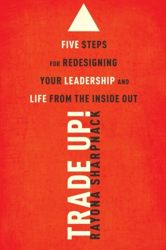 Trade-Up 5 Steps for Redesigning Your Leadership and Life from the Inside Out [Paperback]