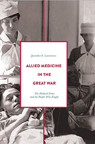 Allied Medicine in the Great War The Medical Front and the People Who Fought [Hardcover]