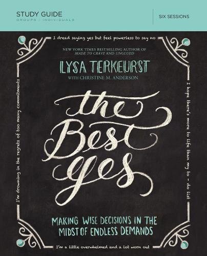 The Best Yes Study Guide: Making Wise Decisions in the Midst of Endless Demands [Paperback]