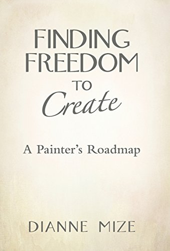 Finding Freedom To Create A Painter's Roadmap [Hardcover]