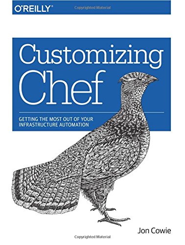 Customizing Chef Getting the Most Out of Your Infrastructure Automation [Paperback]