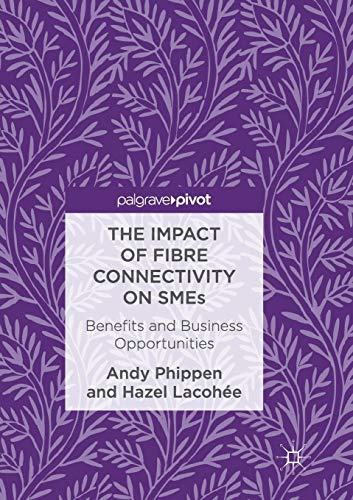 The Impact of Fibre Connectivity on SMEs: Benefits and Business Opportunities [Paperback]