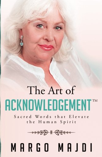 The Art Of Acknoledgement Sacred Words That Elevate The Human Spirit [Paperback]