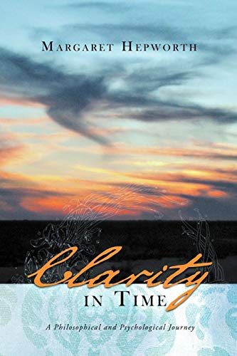 Clarity In Time A Philosophical And Psychological Journey [Paperback]