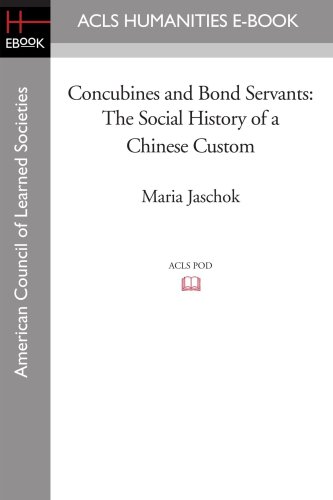 Concubines And Bond Servants The Social History Of A Chinese Custom [Paperback]