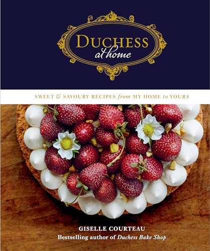 Duchess at Home: Sweet & Savoury Recipes from My Home to Yours: A Cookbook [Hardcover]