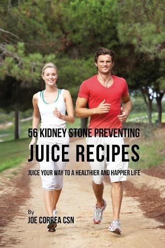 56 Kidney Stone Preventing Juice Recipes [Paperback]