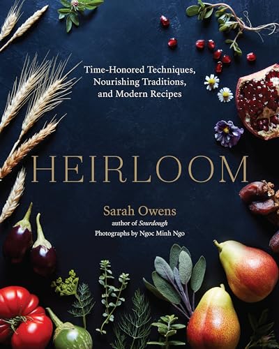 Heirloom: Time-Honored Techniques, Nourishing Traditions, and Modern Recipes [Hardcover]