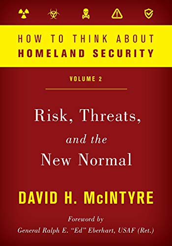 Ho to Think about Homeland Security Risk, Threats, and the Ne Normal [Paperback]