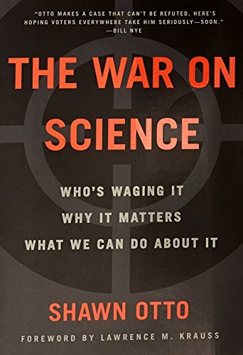 The War on Science: Who's Waging It, Why It Matters, What We Can Do About It [Paperback]